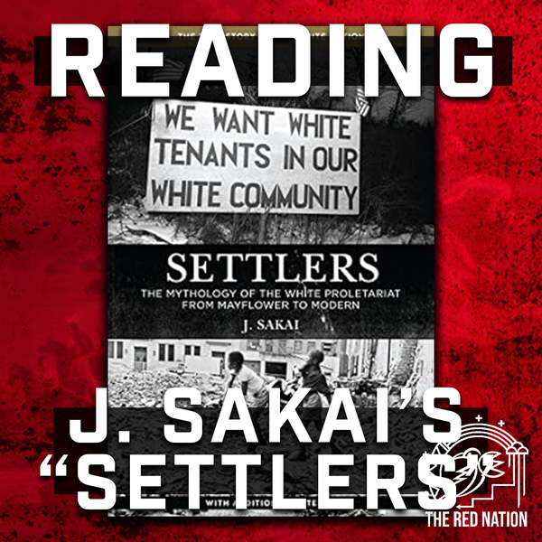 The Red Nation Podcast - Reading J. Sakai’s "Settlers” w/ Jared Ware (Pt.1)