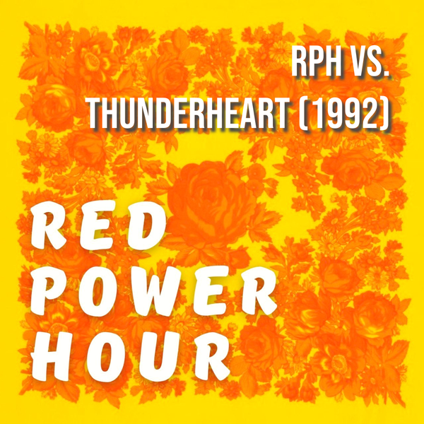 Red Power Hour - RPH. vs Thunderheart (1992)
