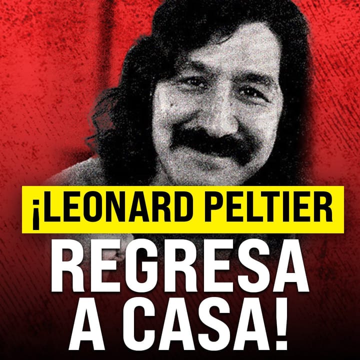 ¡Leonard Peltier regresa a casa!